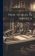Prof. Huxley in America by Anonymous, Hardcover | Indigo Chapters