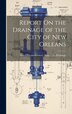 Report On the Drainage of the City of New Orleans by New Orleans (La ) Advisory Board on, Hardcover | Indigo Chapters