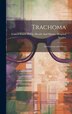 Trachoma; Its Character and Effects by United States Public Health and Marine, Hardcover | Indigo Chapters