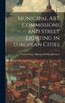 Municipal Art Commissions and Street Lighting in European Cities by United States Bureau of Manufactures, Hardcover | Indigo Chapters