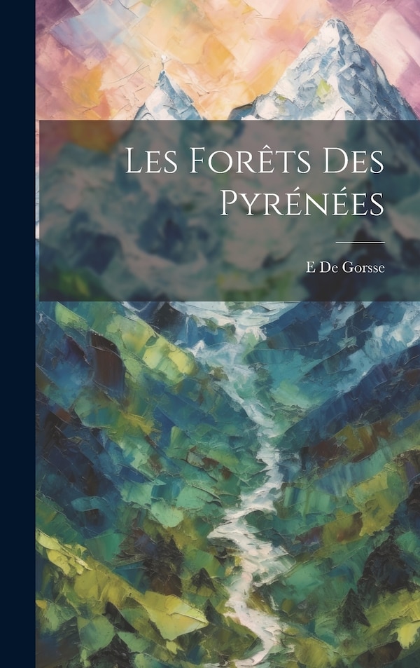 Les Forêts Des Pyrénées by E De Gorsse, Hardcover | Indigo Chapters