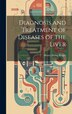 Diagnosis and Treatment of Diseases of the Liver by Henry Irving Berger, Hardcover | Indigo Chapters