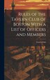 Rules of the Tavern Club of Boston With a List of Officers and Members by Mass ) Tavern Club (Boston, Hardcover | Indigo Chapters