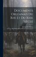 Documents Orléanais Du Xiie Et Du Xiiie Siècle by Bernard De Meung, Hardcover | Indigo Chapters