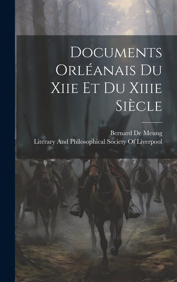 Documents Orléanais Du Xiie Et Du Xiiie Siècle by Bernard De Meung, Hardcover | Indigo Chapters