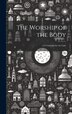 The Worship of the Body by Anonymous, Hardcover | Indigo Chapters