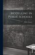 Modelling in Public Schools by Walter Sargent, Hardcover | Indigo Chapters