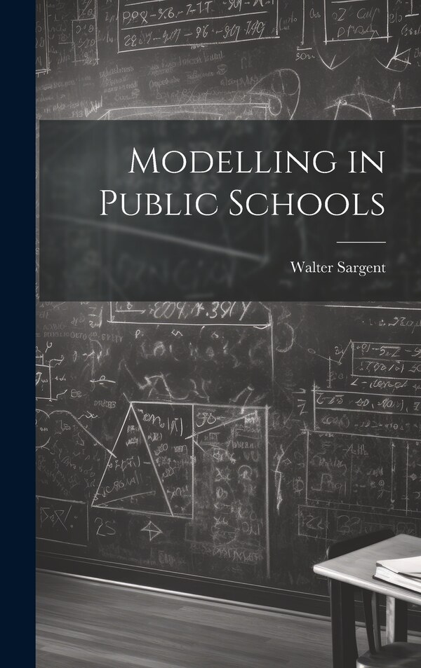 Modelling in Public Schools by Walter Sargent, Hardcover | Indigo Chapters