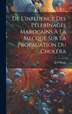 De L'influence Des Pélerinages Marocains À La Mecque Sur La Propagation Du Choléra by D F Ovilo, Hardcover | Indigo Chapters