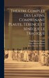 Théâtre Complet Des Latins Comprenant Plaute Térence Et Sénèque Le Tragique by Titus Maccius Plautus, Hardcover | Indigo Chapters