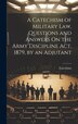A Catechism of Military Law Questions and Answers On the Army Discipline Act 1879 by an Adjutant, Hardcover | Indigo Chapters