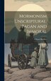 Mormonism Unscriptural Pagan and Immoral by F Scott Hershey, Hardcover | Indigo Chapters