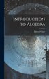 Introduction to Algebra by Edward Olney, Hardcover | Indigo Chapters