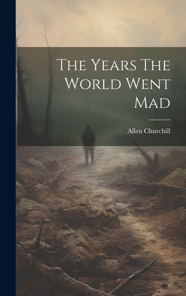 The Years The World Went Mad by Allen Churchill, Hardcover | Indigo Chapters