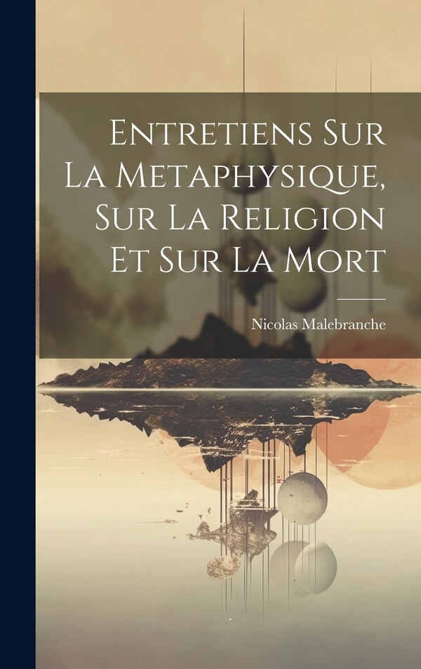 Entretiens Sur La Metaphysique Sur La Religion Et Sur La Mort by Nicolas Malebranche, Hardcover | Indigo Chapters