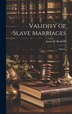 Validity of Slave Marriages by James B Bradwell, Hardcover | Indigo Chapters