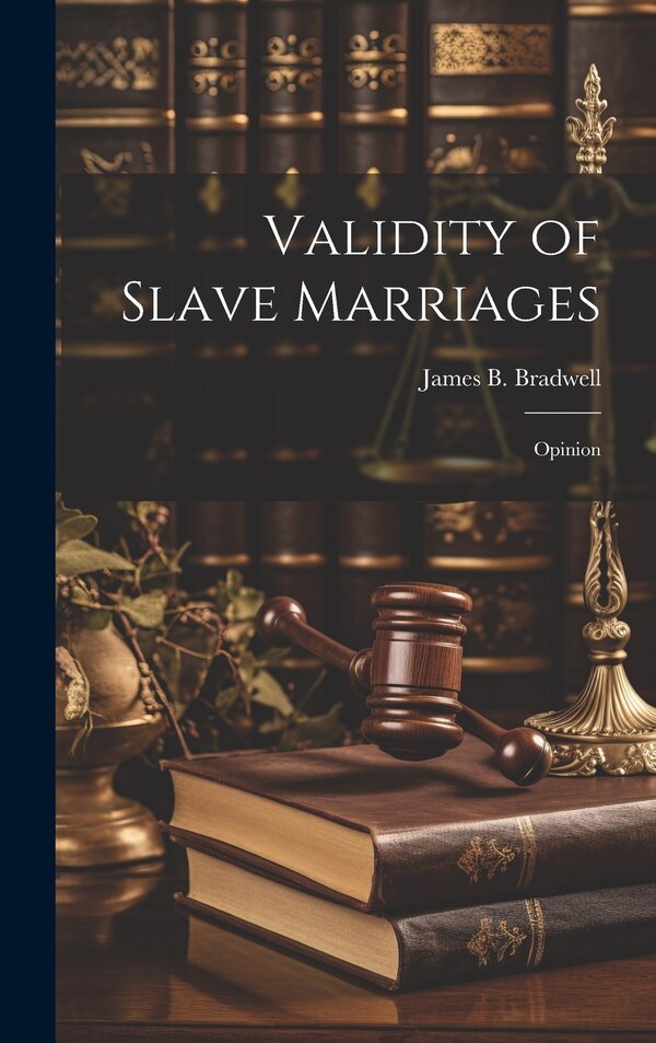 Validity of Slave Marriages by James B Bradwell, Hardcover | Indigo Chapters
