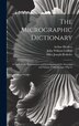 The Micrographic Dictionary by Peter Martin Duncan, Hardcover | Indigo Chapters