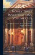 Money Trust Investigations Volumes 7-19 by United States Congress House Commi, Hardcover | Indigo Chapters