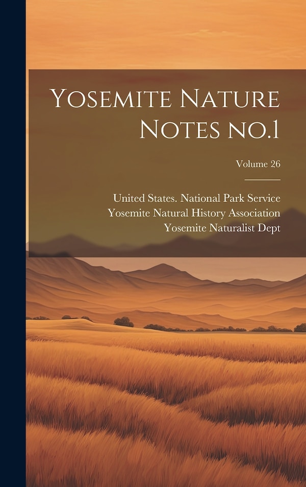 Yosemite Nature Notes no.1; Volume 26 by UNITED STATES NATIONAL PARK SERVICE, Hardcover | Indigo Chapters