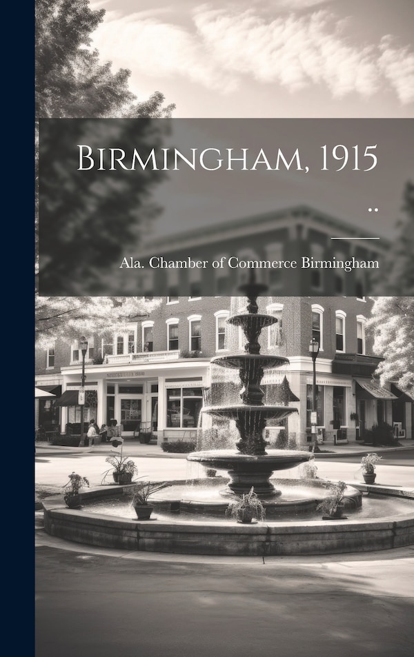 Birmingham 1915 by Ala Chamber of Commerce Birmingham, Hardcover | Indigo Chapters