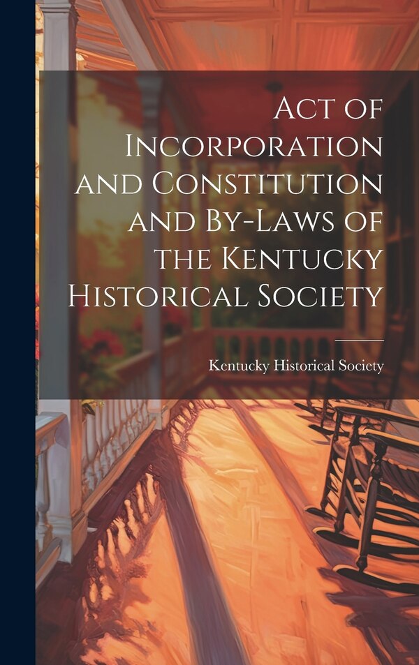 Act of Incorporation and Constitution and By-laws of the Kentucky Historical Society, Hardcover | Indigo Chapters