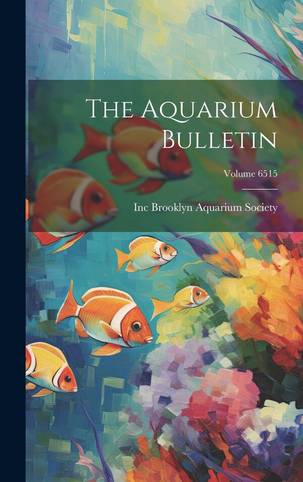 The Aquarium Bulletin; Volume 6515 by Inc Brooklyn Aquarium Society, Hardcover | Indigo Chapters