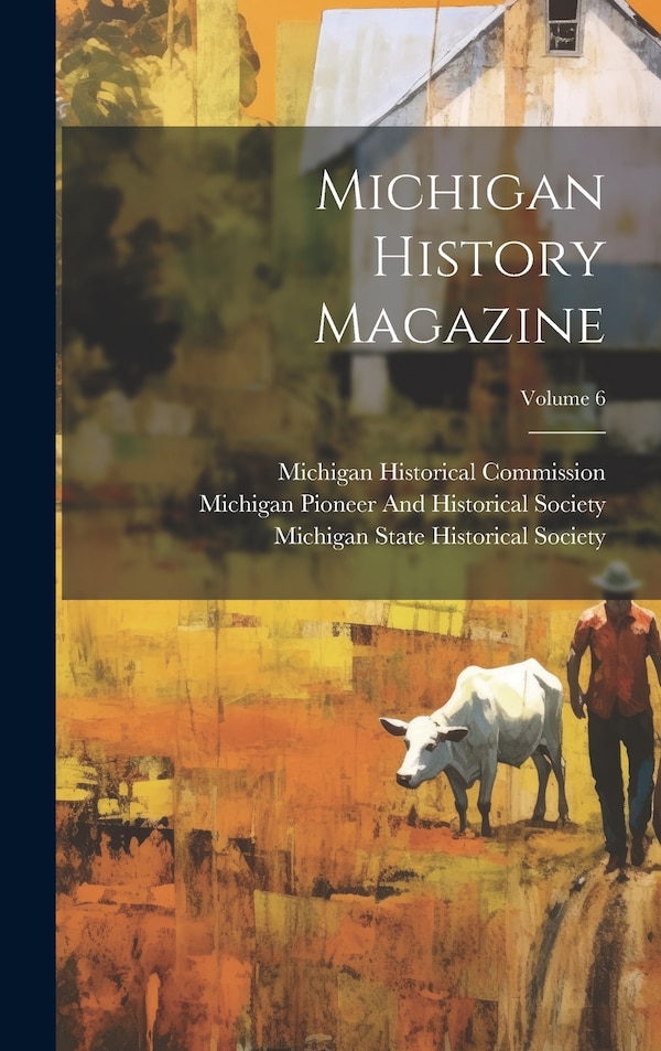 Michigan History Magazine; Volume 6 by Michigan Historical Commission, Hardcover | Indigo Chapters