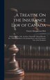 A Treatise On the Insurance Law of Canada by Charles Macpherson Holt, Hardcover | Indigo Chapters