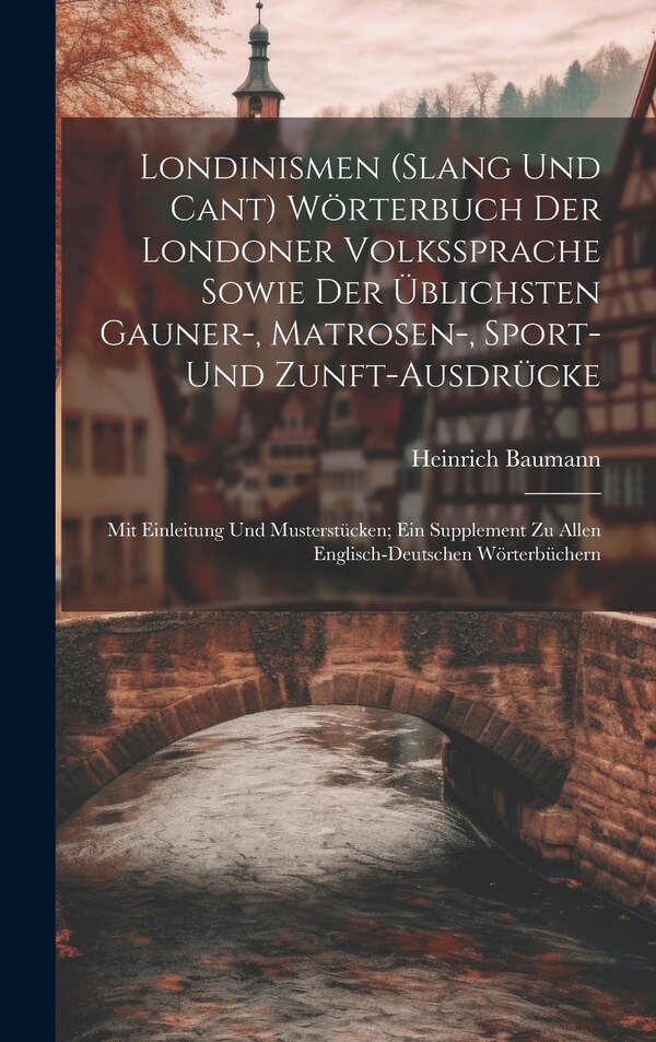 Londinismen (Slang Und Cant) Wörterbuch Der Londoner Volkssprache Sowie Der Üblichsten Gauner- Matrosen- Sport | Indigo Chapters
