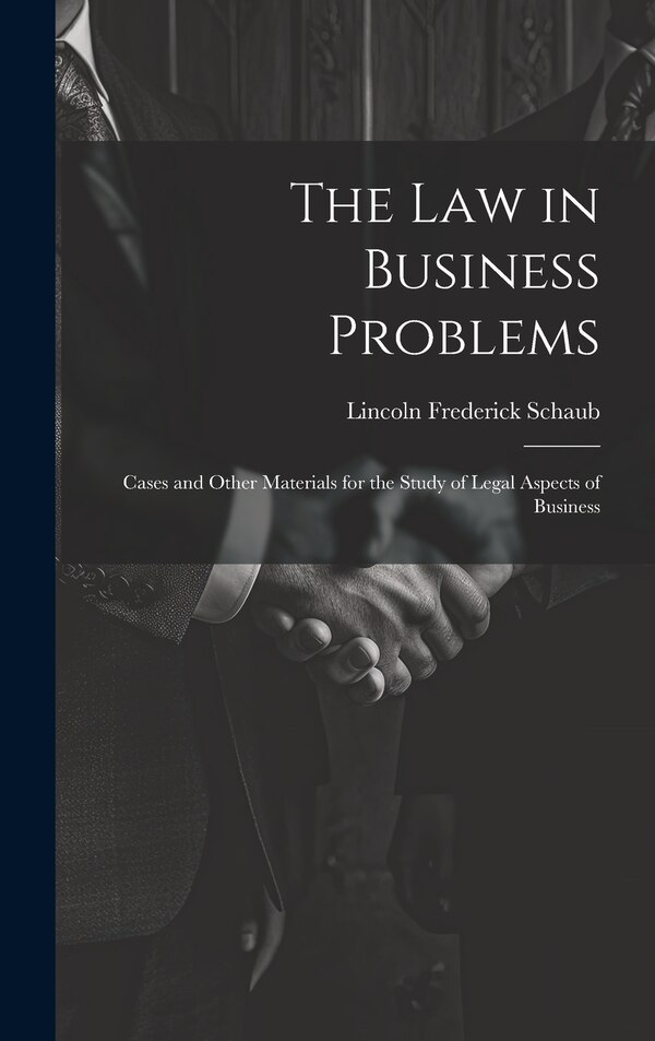 The Law in Business Problems by Lincoln Frederick Schaub, Hardcover | Indigo Chapters