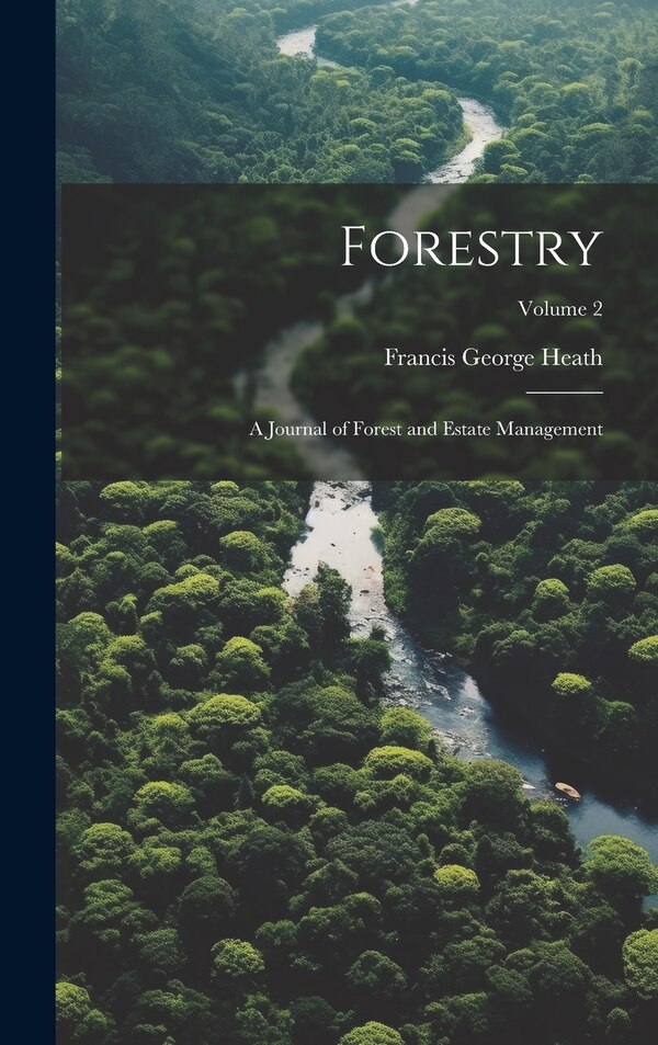 Forestry; a Journal of Forest and Estate Management; Volume 2 by Francis George Heath, Hardcover | Indigo Chapters