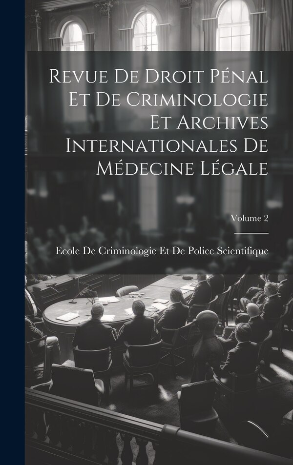 Revue De Droit Pénal Et De Criminologie Et Archives Internationales De Médecine Légale; Volume 2 by Ecole de Criminologie Et de Police Sc