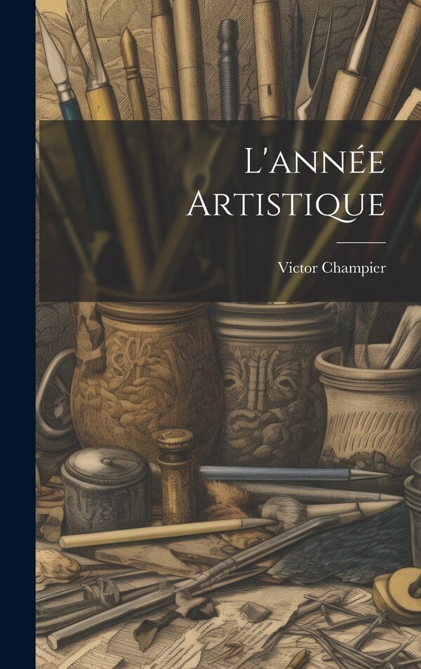 L'année Artistique by Victor Champier, Hardcover | Indigo Chapters