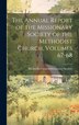 The Annual Report of the Missionary Society of the Methodist Church Volumes 67-68 by Methodist Church (Canada) Missionary, Hardcover