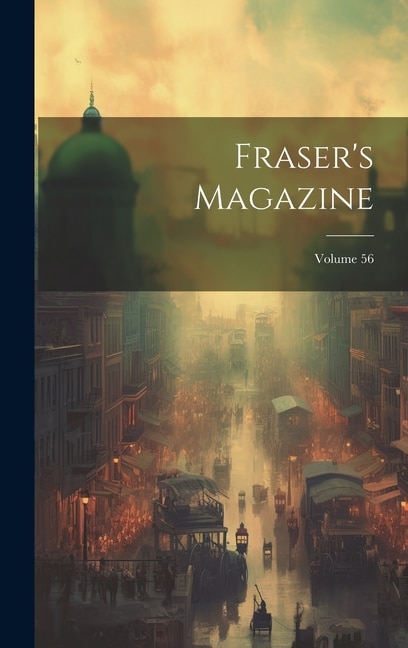 Fraser's Magazine; Volume 56 by Anonymous, Hardcover | Indigo Chapters