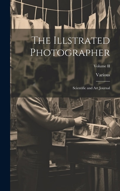The Illstrated Photographer by Various, Hardcover | Indigo Chapters