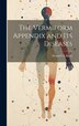 The Vermiform Appendix and its Diseases by Howard A 1858-1943 Kelly, Hardcover | Indigo Chapters