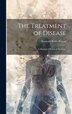 The Treatment of Disease by Reynold Webb Wilcox, Hardcover | Indigo Chapters