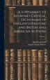 A Supplement to Allibone's Critical Dictionary of English Literature and British and American Authors; Volume 2 by John Foster Kirk, Hardcover