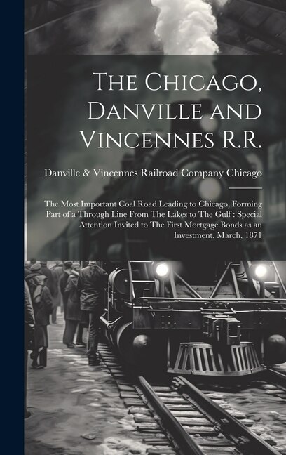 The Chicago Danville and Vincennes R. R by Danville & Vincennes Railroa Chicago, Hardcover | Indigo Chapters