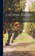 Growing Grapes by Edwin Hugo 1868- [From Old Ca Reihl, Hardcover | Indigo Chapters