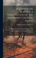 A Sermon on Slavery; a Vindication of the Methodist Church South by William Gannaway 1805-1877 Brownlow, Hardcover | Indigo Chapters