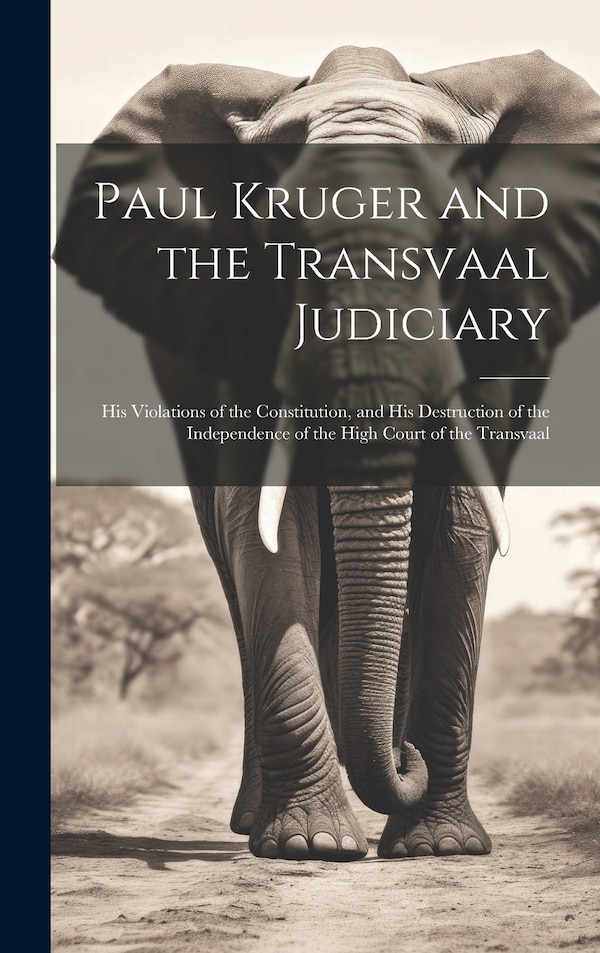 Paul Kruger and the Transvaal Judiciary by Anonymous, Hardcover | Indigo Chapters