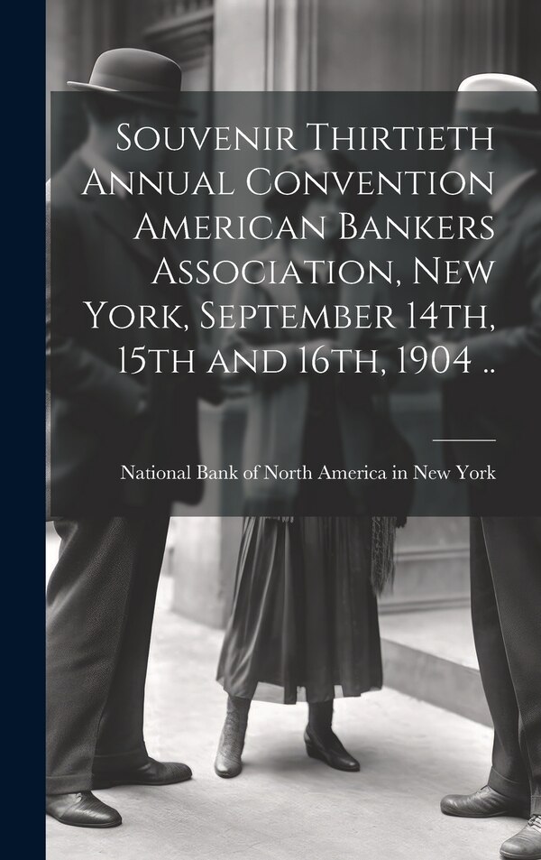 Souvenir Thirtieth Annual Convention American Bankers Association New York September 14th 15th and 16th 1904 | Indigo Chapters
