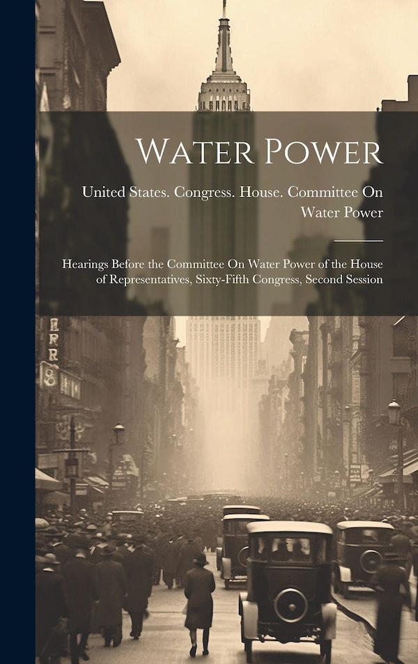 Water Power by United States Congress House Commi, Hardcover | Indigo Chapters