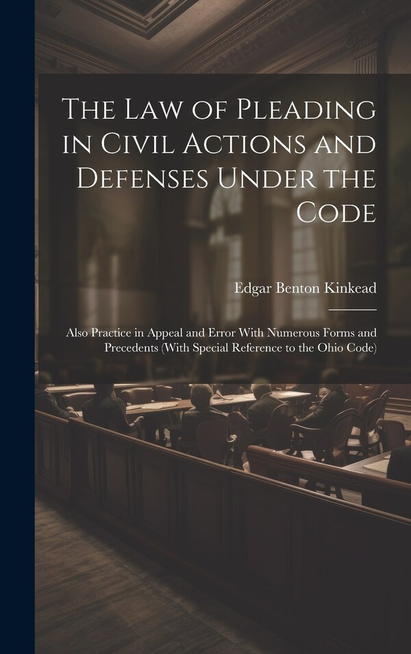 The Law of Pleading in Civil Actions and Defenses Under the Code by Edgar Benton Kinkead, Hardcover | Indigo Chapters