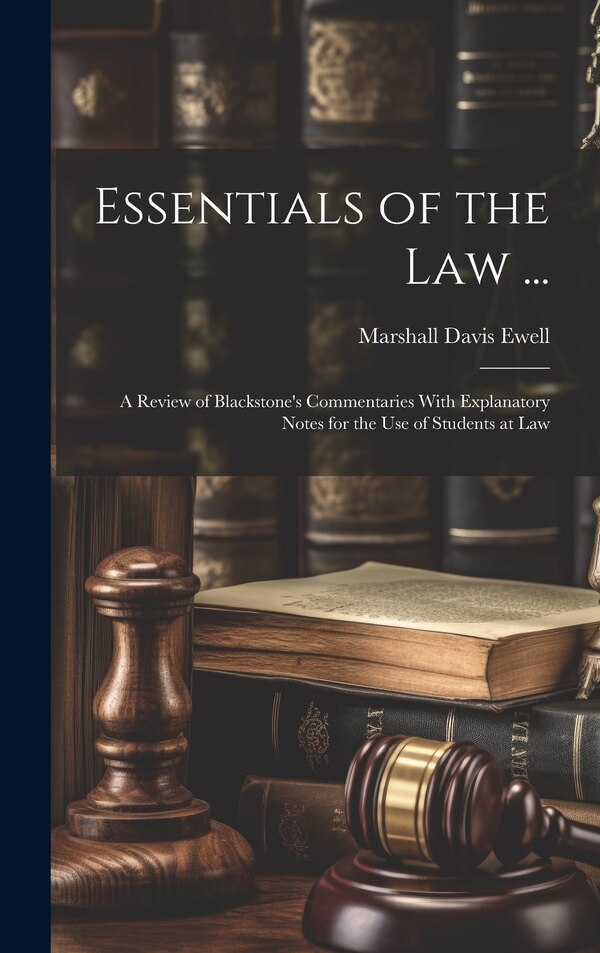 Essentials of the Law . by Marshall Davis Ewell, Hardcover | Indigo Chapters