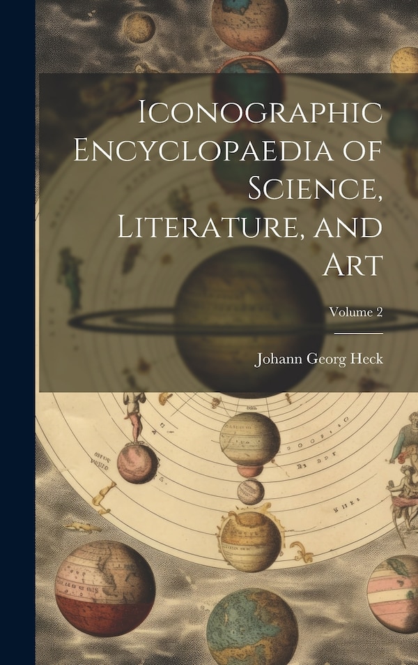 Iconographic Encyclopaedia of Science Literature and Art; Volume 2 by Johann Georg Heck, Hardcover | Indigo Chapters