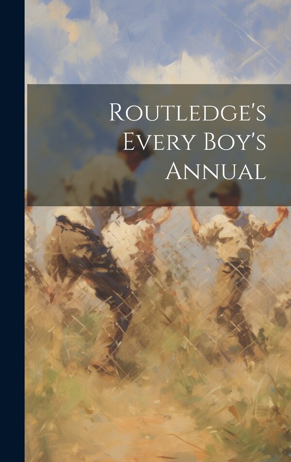 Routledge's Every Boy's Annual by Anonymous, Hardcover | Indigo Chapters